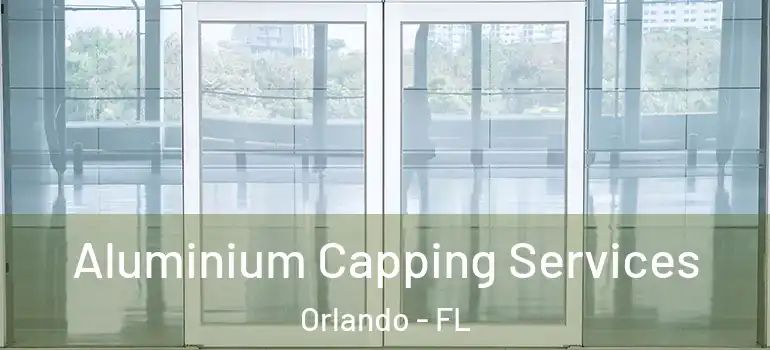 Aluminium Capping Services Orlando - FL