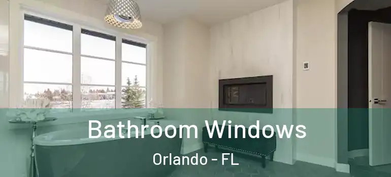 Bathroom Windows Orlando - FL