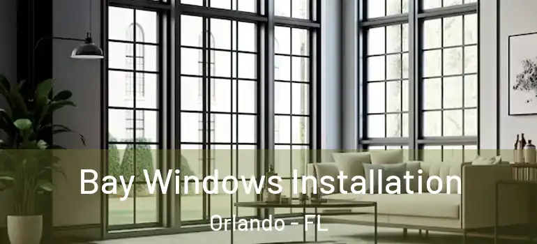 Bay Windows Installation Orlando - FL