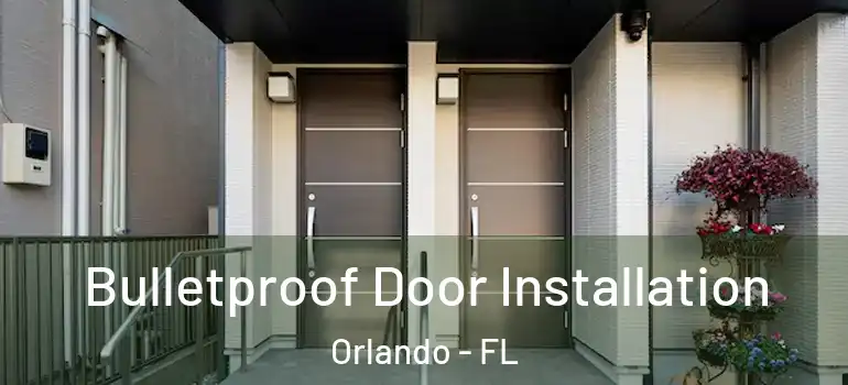 Bulletproof Door Installation Orlando - FL