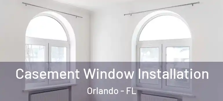 Casement Window Installation Orlando - FL