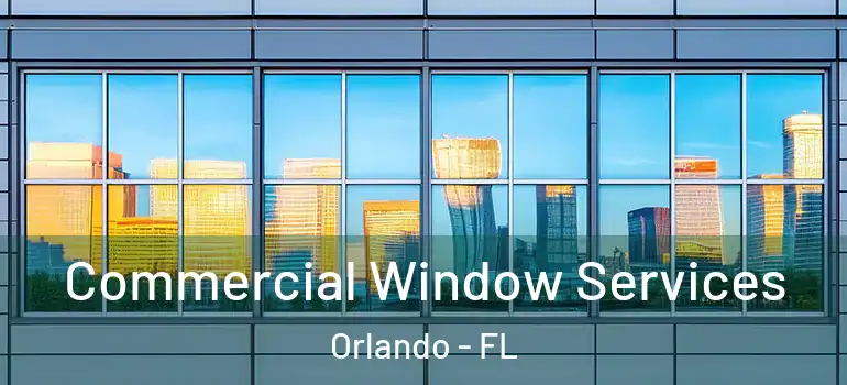 Commercial Window Services Orlando - FL