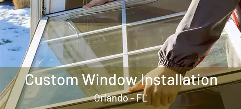  Custom Window Installation Orlando - FL