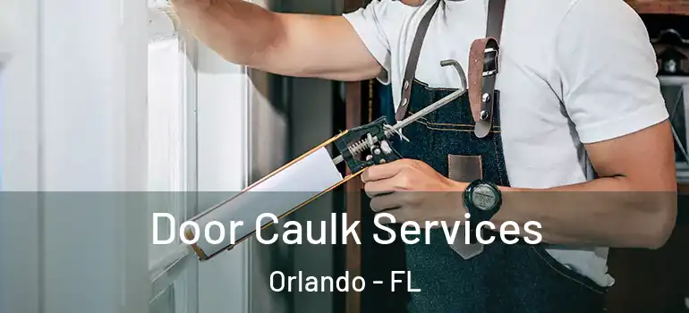 Door Caulk Services Orlando - FL