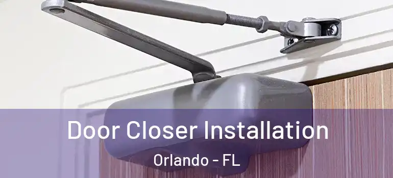 Door Closer Installation Orlando - FL