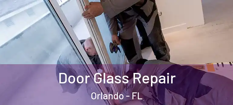 Door Glass Repair Orlando - FL