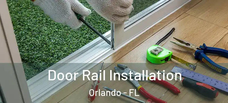 Door Rail Installation Orlando - FL