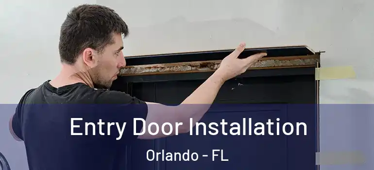  Entry Door Installation Orlando - FL