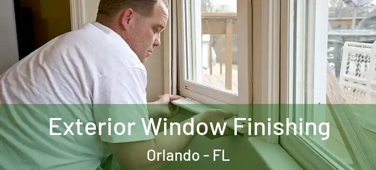 Exterior Window Finishing Orlando - FL