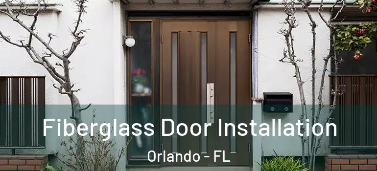 Fiberglass Door Installation Orlando - FL