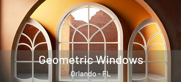Geometric Windows Orlando - FL