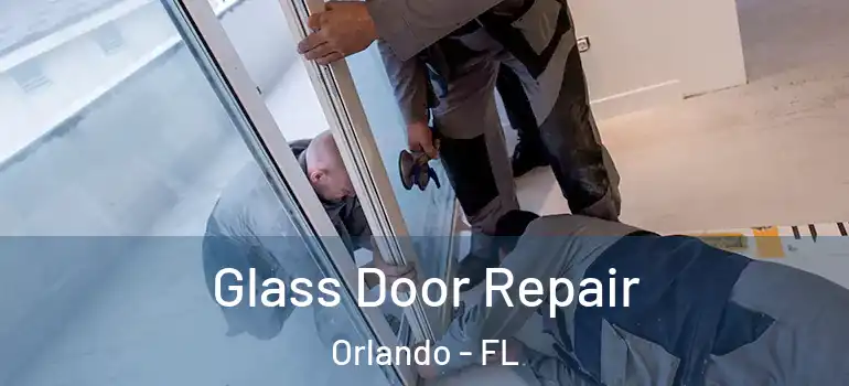 Glass Door Repair Orlando - FL