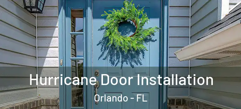 Hurricane Door Installation Orlando - FL