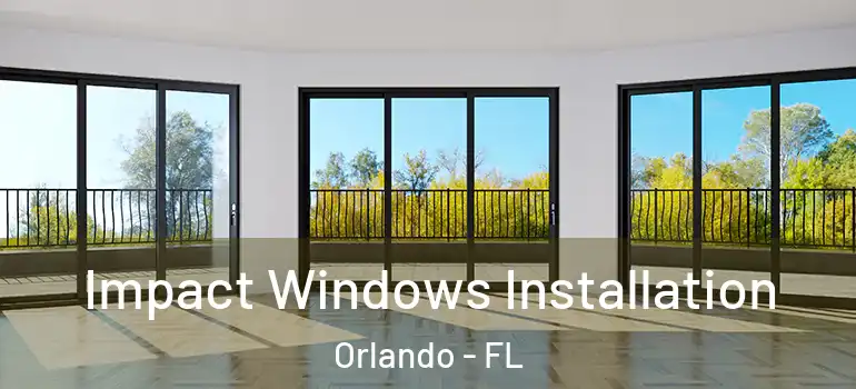 Impact Windows Installation Orlando - FL