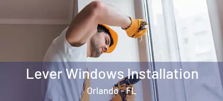 Lever Windows Installation Orlando - FL