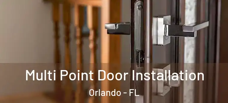 Multi Point Door Installation Orlando - FL