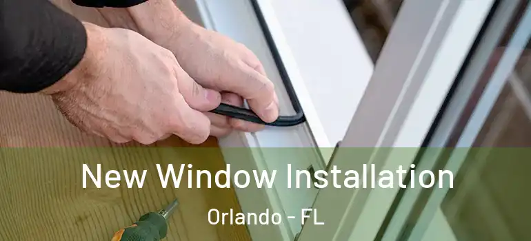 New Window Installation Orlando - FL