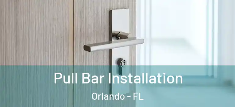 Pull Bar Installation Orlando - FL