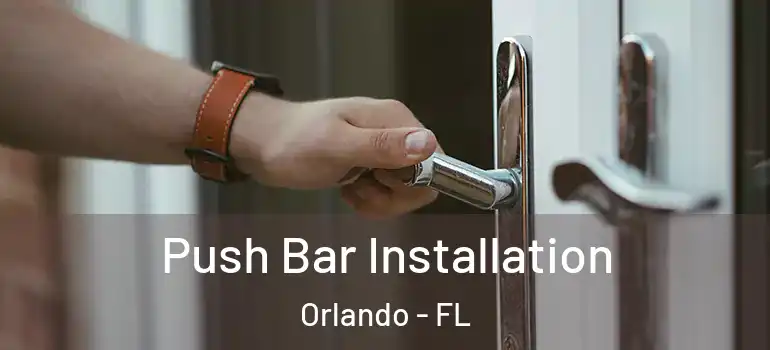 Push Bar Installation Orlando - FL