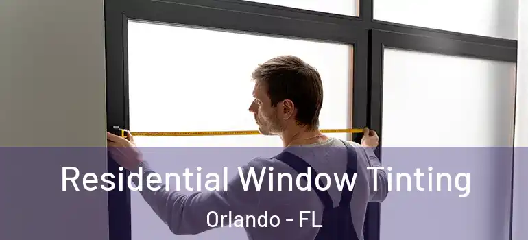  Residential Window Tinting Orlando - FL
