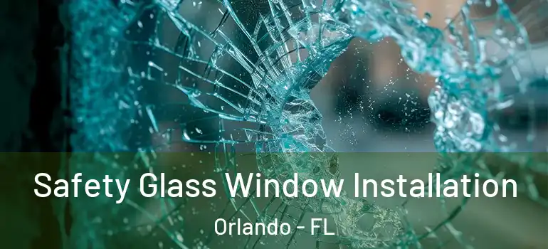 Safety Glass Window Installation Orlando - FL