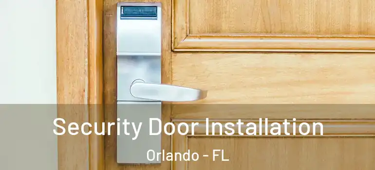 Security Door Installation Orlando - FL