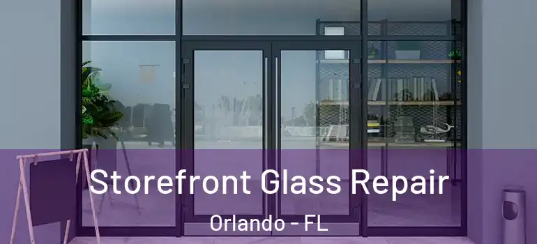 Storefront Glass Repair Orlando - FL