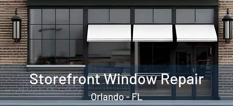 Storefront Window Repair Orlando - FL