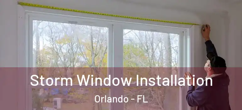 Storm Window Installation Orlando - FL