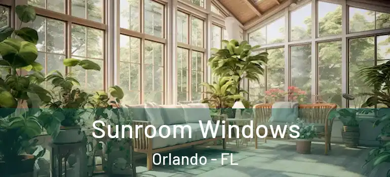 Sunroom Windows Orlando - FL