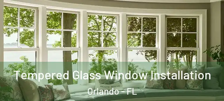 Tempered Glass Window Installation Orlando - FL