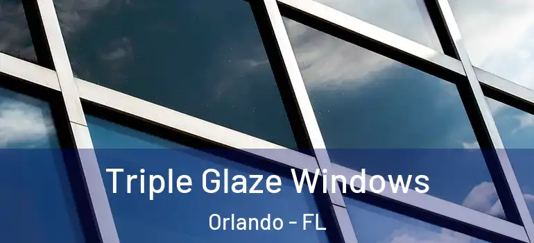 Triple Glaze Windows Orlando - FL