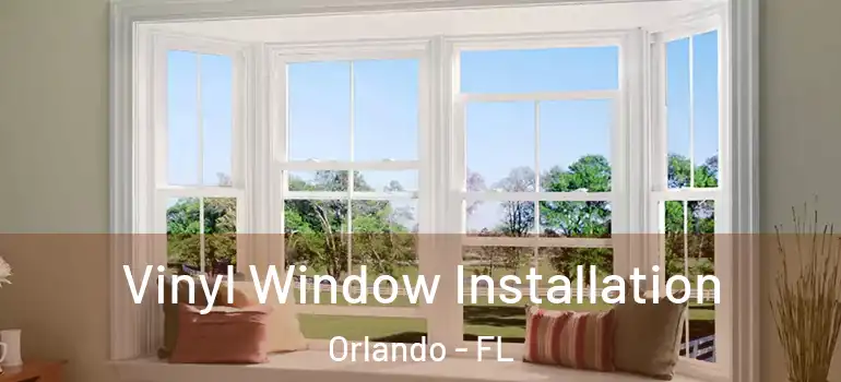 Vinyl Window Installation Orlando - FL