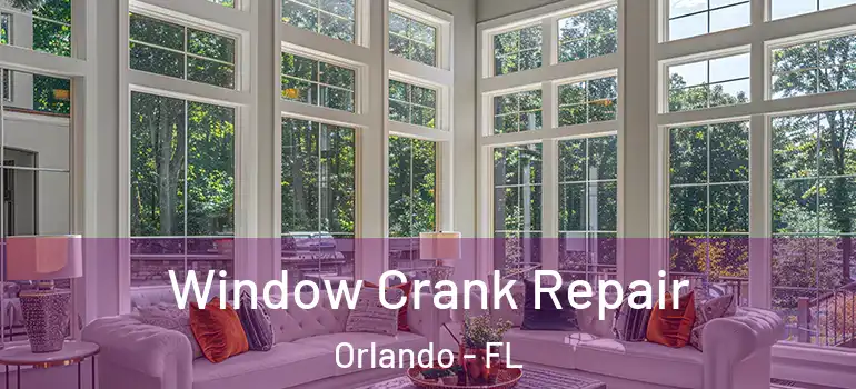 Window Crank Repair Orlando - FL
