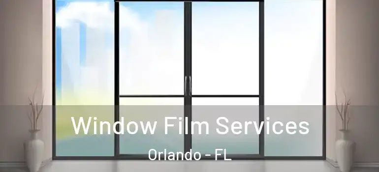 Window Film Services Orlando - FL