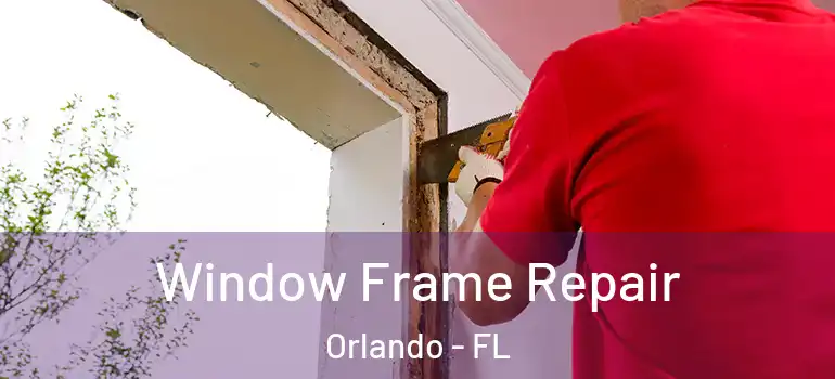  Window Frame Repair Orlando - FL