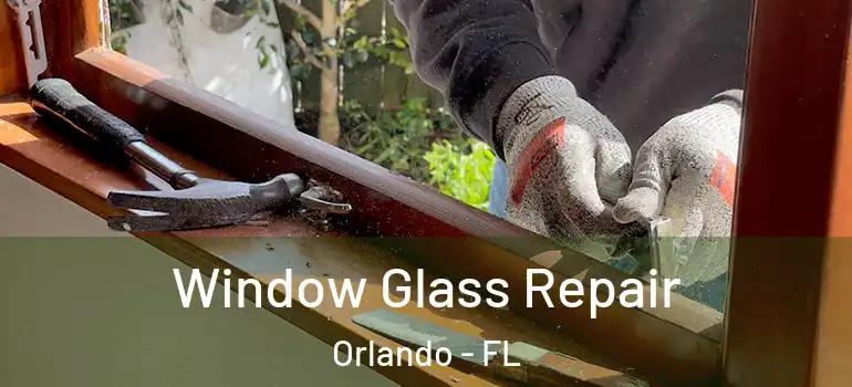Window Glass Repair Orlando - FL