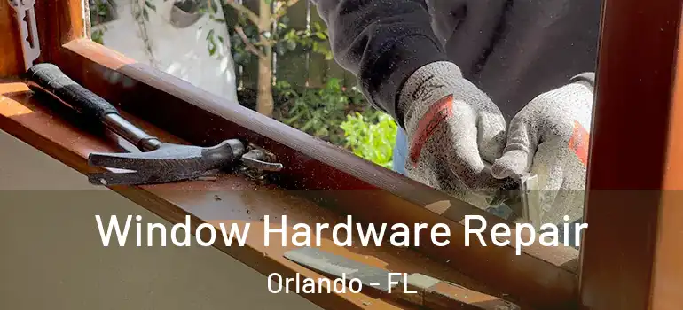 Window Hardware Repair Orlando - FL