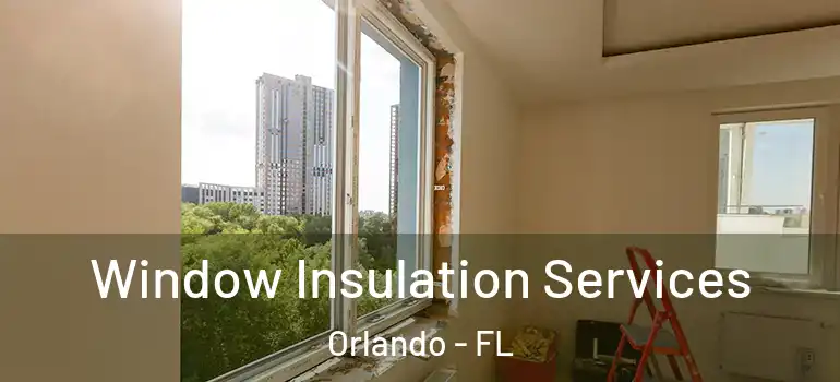 Window Insulation Services Orlando - FL