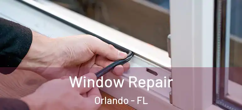 Window Repair Orlando - FL