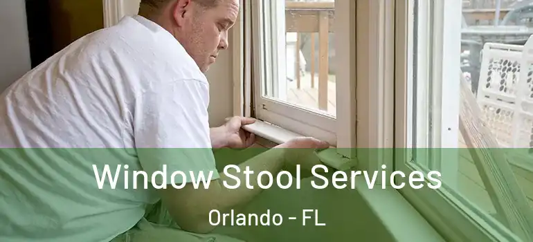 Window Stool Services Orlando - FL